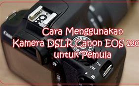 Cara Menggunakan Kamera Canon